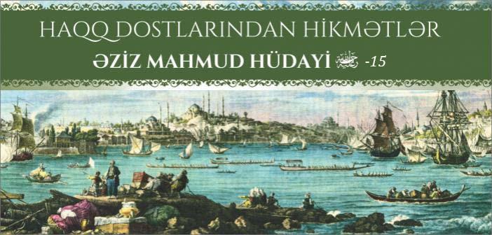 HAQQ DOSTLARINDAN HİKMƏTLƏR Əziz Mahmud Hüdayi - 15